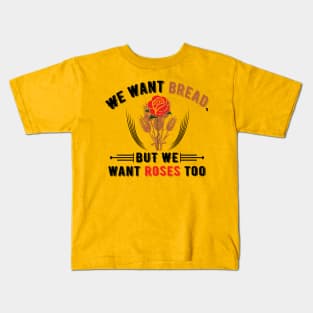 We Want Bread But We Want Roses Too Kids T-Shirt